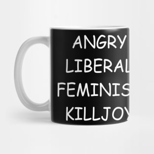 Angry Liberal Feminist Killjoy Mug